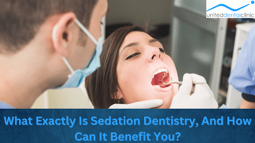 What Exactly Is Sedation Dentistry, And How Can It Benefit You?